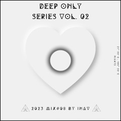 Deep Only Series Vol. 02 (2023 Mix#08) 🎧