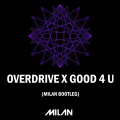 Overdrive X Good For You - Milan Bootleg