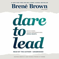 [PDF@] Dare to Lead: Brave Work. Tough Conversations. Whole Hearts. Written by Brené Brown (Aut