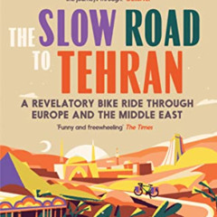 View PDF 📘 The Slow Road to Tehran: A Revelatory Bike Ride through Europe and the Mi
