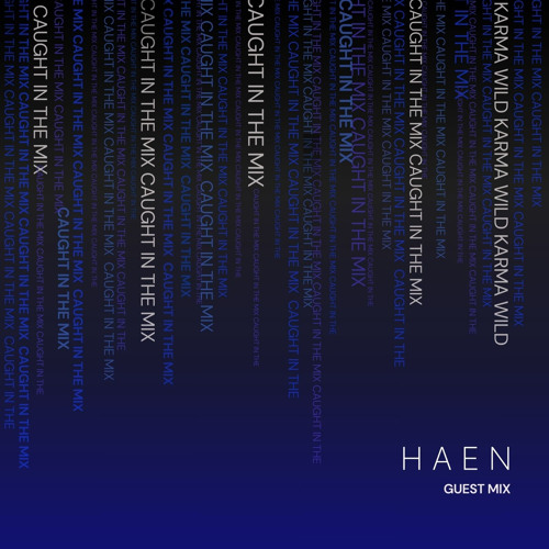 CAUGHT IN THE MIX - 81 (GUEST MIX BY HAEN)