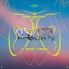 disruption - U And I Fade