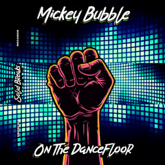 Mickey Bubble - On The Dancefloor