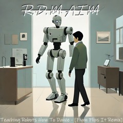 Teaching Robots How To Dance - [Flynn Flips It Remix]