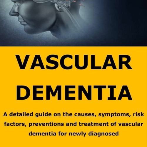 Stream episode kindle VASCULAR DEMENTIA A detailed guide on the causes