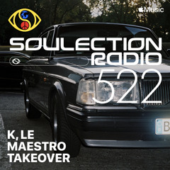 Soulection Radio Show #522 (K, Le Maestro Takeover)