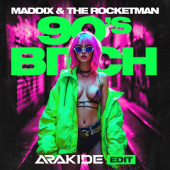 Maddix & The Rocketman 90`s Bitch VS Arakide Edit (Remix)