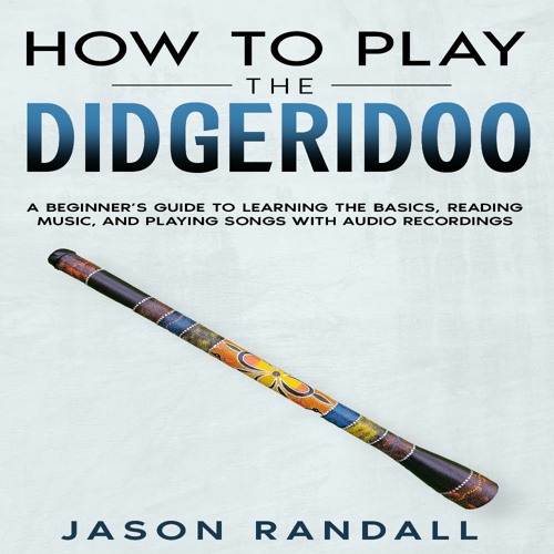 Stream Jason Randall Listen to How to Play the Didgeridoo playlist