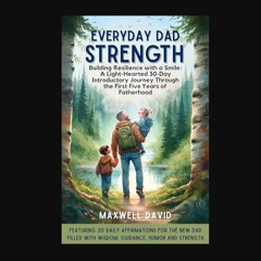 Read PDF 📖 Everyday Dad Strength: Building Resilience with a Smile: A Light-Hearted 30-Day Journey