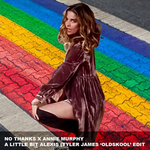 Annie Murphy - A Little Bit Alexis (Tyler James 'Oldskool' Edit)