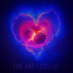 You and I Collide