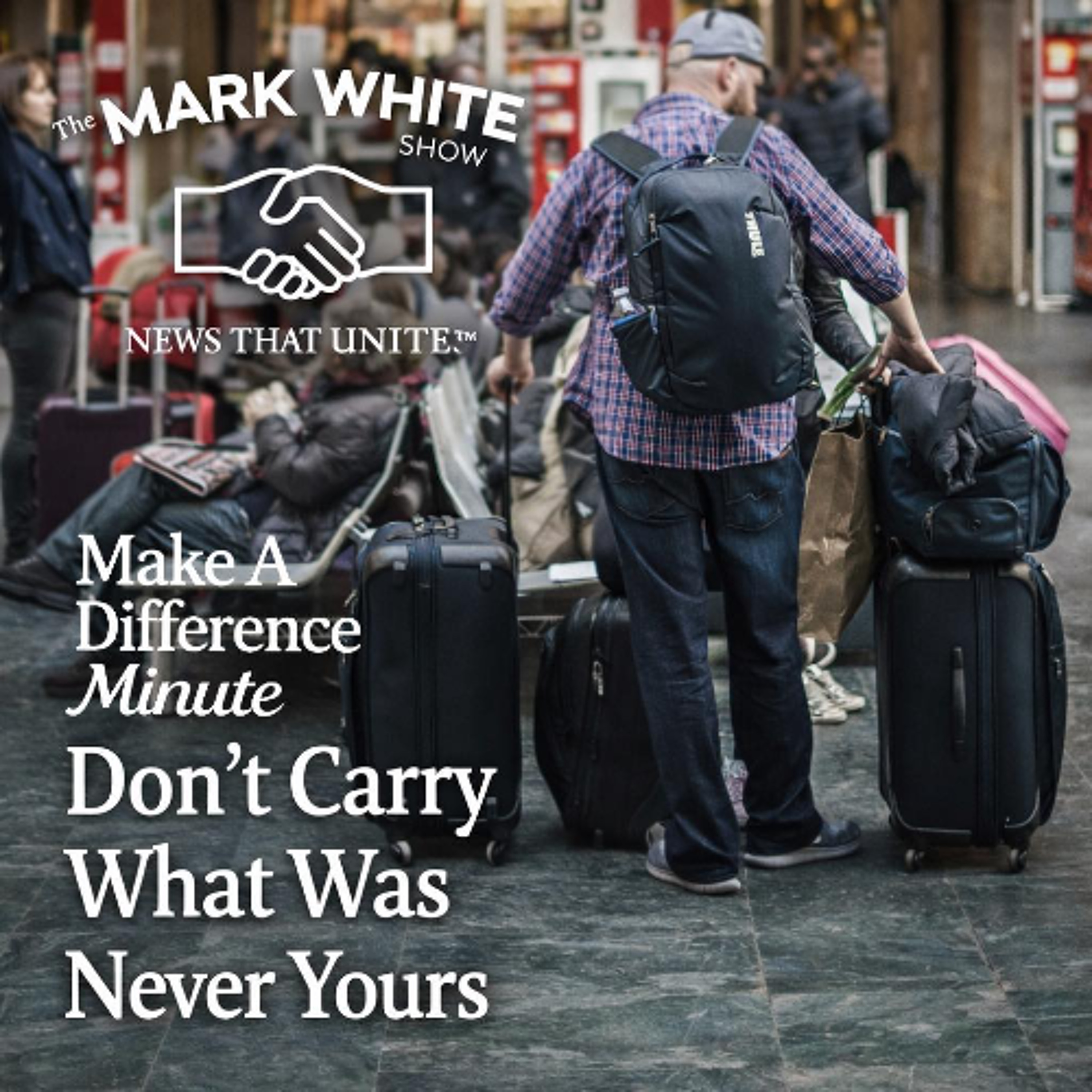 Make A Difference Minute: Don’t Carry What Was Never Yours