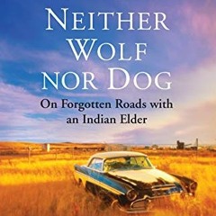 [Get] KINDLE ✔️ Neither Wolf nor Dog 25th Anniversary Edition: On Forgotten Roads wit