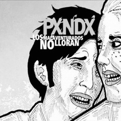 pxndx - los malaventurados no lloran