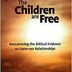 ❤️ Read The Children Are Free: Reexamining the Biblical Evidence on Same-sex Relationships by Re