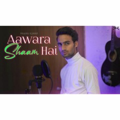 Aawara Sham Hai Pawan Kumar 2021 Latest new Bollywood Song