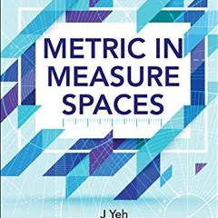 [View] EBOOK 💙 Metric In Measure Spaces (Measure and Integration) by  James J Yeh [P
