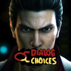 Dialog Choices Podcast #9 - Kazuma Kiryu Can't Be in Fighting Games With Women