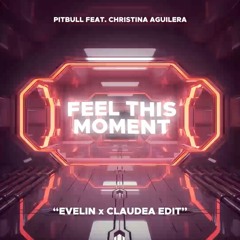 FEEL THIS MOMENT (DJ EVELIN x CLAUDEA EDIT)