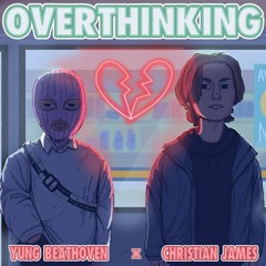 Yung Beathoven x Christian James - OVERTHINKING