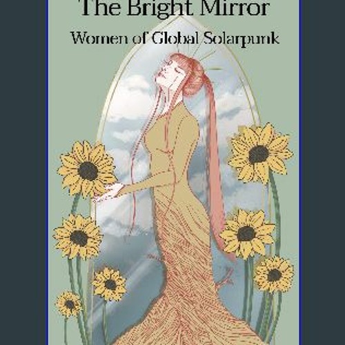 Stream ??pdf^^ 💖 The Bright Mirror: Global Solarpunk by Women