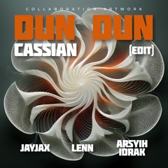 CASSIAN - DUN DUN (JAYJAX,LENN,ARSYIH IDRAK EDIT) (MASTERED)