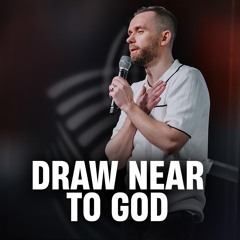 Draw Near To God // Pastor Vlad