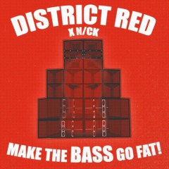 MAKE THE BASS GO FAT - district red