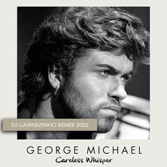George Michael - Careless Whisper (DJ Gasparzinho 2022)