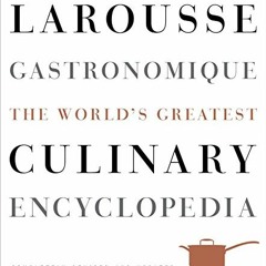 [Free] EPUB 📔 Larousse Gastronomique: The World's Greatest Culinary Encyclopedia, Co