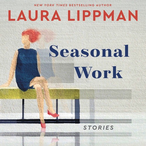 SEASONAL WORK by Laura Lippman