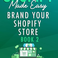 [PDF] Brand Your Shopify Store: Shopify Made Easy - Book 2 [UPDATED For
