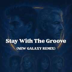 Stay With The Groove (New Galaxy Remix)