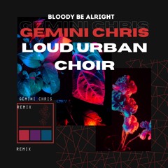 Gemini Chris - Loud Urban Choir - Bloody Be Alright