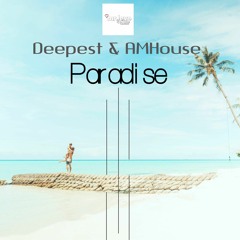 Deepest & AMHouse - Paradise (Original Mix)