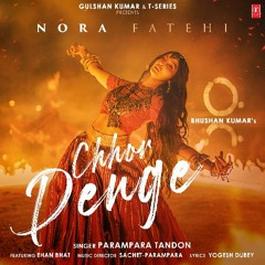 Chhor Denge - Parampara Tandon | Sachet-Parampara | Nora Fatehi