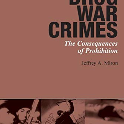 [Free] KINDLE 🗂️ Drug War Crimes: The Consequences of Prohibition by  Jeffrey A. Mir