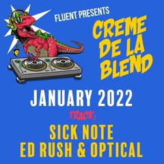 Fluent Presents : Creme De La Blend- JAN 2022  ROUND 2 - Ed Rush & Optical - Sicknote