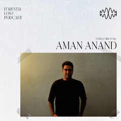 Forever Lost Podcast - 004: Aman Anand