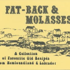 [VIEW] EBOOK 📋 Fat-Back & Molasses : A Collection of Favourite Old Recipes from Newf
