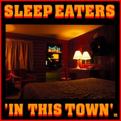Sleep Eaters - "In This Town"