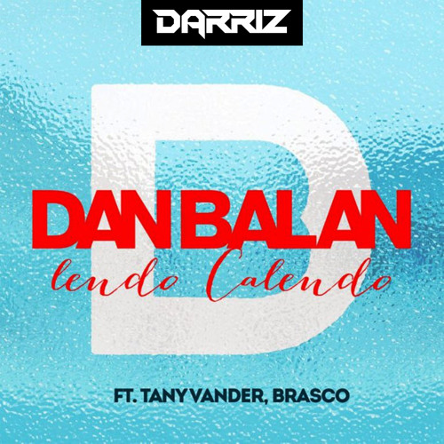 Stream Dan Balan - Lendo Calendo ft. Tany Vander (Darriz Remix) by Darriz  Bootleg 2nd Account | Listen online for free on SoundCloud