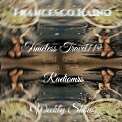Francesco Kaino - Timeless Travel119 Radiomrs Weekly Show