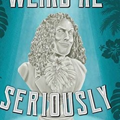 READ EPUB 💔 Weird Al: Seriously by  Lily E. Hirsch &  Dr. Demento KINDLE PDF EBOOK E