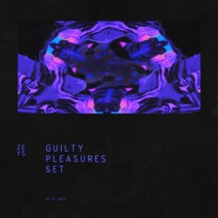 ZEYS - Guilty Pleasures (DJ Set)
