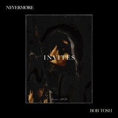 NEVERMØRE INVITES - BOB TOSH