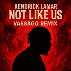 Kendrick Lamar Not Like Us (Vassago Remix)