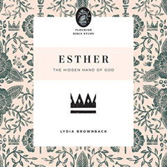 Access EPUB 📔 Esther: The Hidden Hand of God (Flourish Bible Study) by  Lydia Brownb
