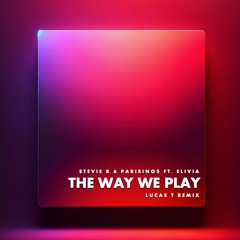 Stevie R & Parisinos - The Way We Play Feat. Ellivia (Lucas T Remix)