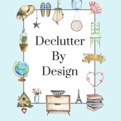 [FREE] EBOOK 📙 Declutter By Design: Remove the Clutter, Redesign Your Rooms by  Sara